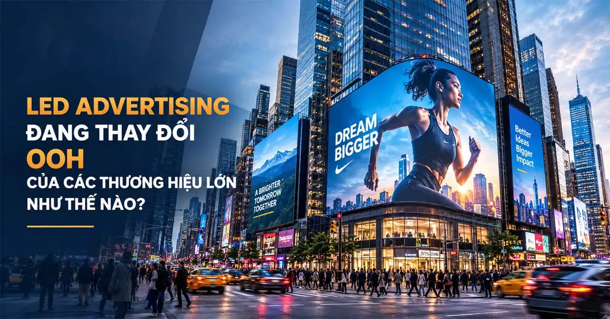 LED Advertising đang thay đổi OOH của các thương hiệu lớn như thế nào?